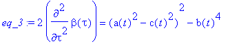 eq_3 := 2*diff(beta(tau),`$`(tau,2)) = (a(t)^2-c(t)...