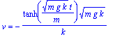 v = -tanh(sqrt(m*g*k)*t/m)*sqrt(m*g*k)/k