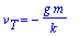 v[T] = -g*m/k