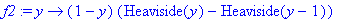 f2 := proc (y) options operator, arrow; (1-y)*(Heaviside(y)-Heaviside(y-1)) end proc