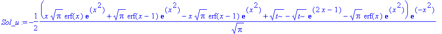 Sol_u := -1/2*(x*Pi^(1/2)*erf(x)*exp(x^2)+Pi^(1/2)*erf(x-1)*exp(x^2)-x*Pi^(1/2)*erf(x-1)*exp(x^2)+t^(1/2)-t^(1/2)*exp(2*x-1)-Pi^(1/2)*erf(x)*exp(x^2))/Pi^(1/2)*exp(-x^2)