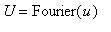 U = Fourier(u)