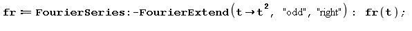fr := (FourierSeries:-FourierExtend)(proc (t) options operator, arrow; t^2 end proc, 