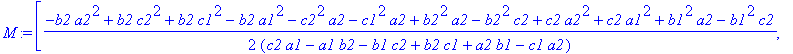 M := [1/2*(-b2*a2^2+b2*c2^2+b2*c1^2-b2*a1^2-c2^2*a2-c1^2*a2+b2^2*a2-b2^2*c2+c2*a2^2+c2*a1^2+b1^2*a2-b1^2*c2)/(c2*a1-a1*b2-b1*c2+b2*c1+a2*b1-c1*a2), -1/2*(-a1*c2^2+a1*b2^2+a1*b1^2-a1*c1^2+b1*c2^2+b1*c1^...