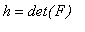 h = det(F)