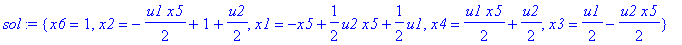 sol := {x6 = 1, x2 = -1/2*u1*x5+1+1/2*u2, x1 = -x5+1/2*u2*x5+1/2*u1, x4 = 1/2*u1*x5+1/2*u2, x3 = 1/2*u1-1/2*u2*x5}