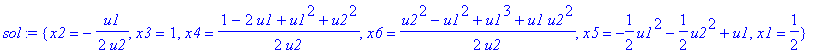 sol := {x2 = -1/2*u1/u2, x3 = 1, x4 = 1/2*(1-2*u1+u1^2+u2^2)/u2, x6 = 1/2*(u2^2-u1^2+u1^3+u1*u2^2)/u2, x5 = -1/2*u1^2-1/2*u2^2+u1, x1 = 1/2}