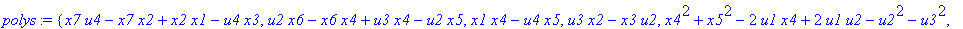 polys := {x7*u4-x7*x2+x2*x1-u4*x3, u2*x6-x6*x4+u3*x4-u2*x5, x1*x4-u4*x5, u3*x2-x3*u2, x4^2+x5^2-2*u1*x4+2*u1*u2-u2^2-u3^2, x2^2+x3^2-2*u1*x2+2*u1*u2-u2^2-u3^2, u4^2+x1^2-2*u1*u4+2*u1*u2-u2^2-u3^2}