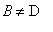 B <> D