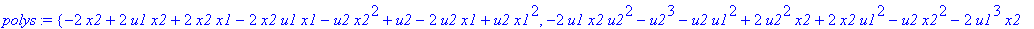 polys := {-2*x2+2*u1*x2+2*x2*x1-2*x2*u1*x1-u2*x2^2+u2-2*u2*x1+u2*x1^2, -2*u1*x2*u2^2-u2^3-u2*u1^2+2*u2^2*x2+2*x2*u1^2-u2*x2^2-2*u1^3*x2+2*u2^3*x1+u2*x1^2+2*u1*x2^2*u2+2*u2*x1*u1^2-2*u2*x1^2*u1-2*u2^2*x...