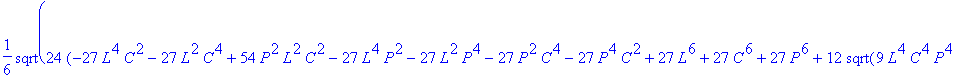 1/6*sqrt(24*(-27*L^4*C^2-27*L^2*C^4+54*P^2*L^2*C^2-...