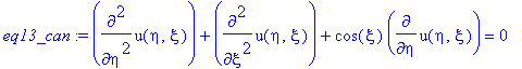 eq13_can := diff(u(eta,xi),`$`(eta,2))+diff(u(eta,xi),`$`(xi,2))+cos(xi)*diff(u(eta,xi),eta) = 0
