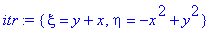 itr := {xi = y+x, eta = -x^2+y^2}