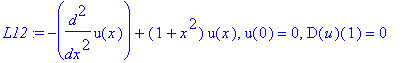 L12 := -diff(u(x),`$`(x,2))+(1+x^2)*u(x), u(0) = 0, D(u)(1) = 0