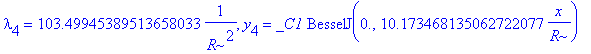 lambda[4] = 103.49945389513658033*1/(R^2), y[4] = _C1*BesselJ(0.,10.173468135062722077/R*x)