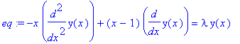 eq := -x*diff(y(x),`$`(x,2))+(x-1)*diff(y(x),x) = lambda*y(x)
