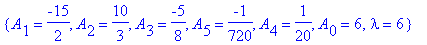 koef := {A[2] = 1/6, A[3] = 0, A[1] = -3/2, lambda = 3, A[4] = 0, A[0] = 3, A[5] = 0}, {A[1] = -3, A[2] = 2/3, lambda = 4, A[4] = 0, A[3] = -1/24, A[0] = 4, A[5] = 0}, {lambda = 1, A[3] = 0, A[4] = 0, ...