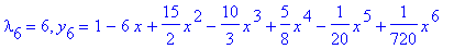 lambda[6] = 6, y[6] = 1-6*x+15/2*x^2-10/3*x^3+5/8*x^4-1/20*x^5+1/720*x^6