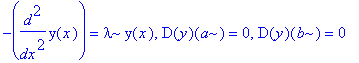 -diff(y(x),`$`(x,2)) = lambda*y(x), D(y)(a) = 0, D(y)(b) = 0