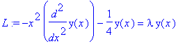L := -x^2*diff(y(x),`$`(x,2))-1/4*y(x) = lambda*y(x)