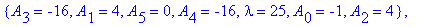 koef := {A[2] = 0, A[3] = 0, A[1] = 0, A[5] = 0, A[4] = 0, lambda = 1, A[0] = -1}, {A[3] = 0, A[2] = -4, A[1] = -4, A[5] = 0, A[4] = 0, lambda = 9, A[0] = -1}, {A[3] = -16, A[1] = 4, A[5] = 0, A[4] = -...