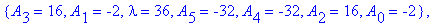 koef := {A[2] = 0, A[3] = 0, A[1] = 0, A[5] = 0, A[4] = 0, lambda = 1, A[0] = -1}, {A[3] = 0, A[2] = -4, A[1] = -4, A[5] = 0, A[4] = 0, lambda = 9, A[0] = -1}, {A[3] = -16, A[1] = 4, A[5] = 0, A[4] = -...