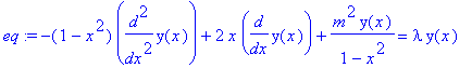 eq := -(1-x^2)*diff(y(x),`$`(x,2))+2*x*diff(y(x),x)+m^2/(1-x^2)*y(x) = lambda*y(x)