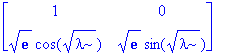 matrix([[1, 0], [sqrt(exp(1))*cos(sqrt(lambda)), sqrt(exp(1))*sin(sqrt(lambda))]])