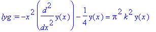 lyg := -x^2*diff(y(x),`$`(x,2))-1/4*y(x) = Pi^2*k^2*y(x)