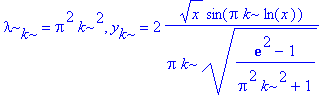 lambda[k] = Pi^2*k^2, y[k] = 2*x^(1/2)*sin(Pi*k*ln(x))/Pi/k/((exp(2)-1)/(Pi^2*k^2+1))^(1/2)