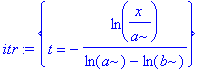 itr := {t = -ln(x/a)/(ln(a)-ln(b))}
