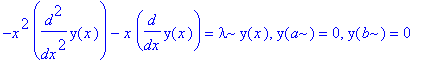 -x^2*diff(y(x),`$`(x,2))-x*diff(y(x),x) = lambda*y(x), y(a) = 0, y(b) = 0