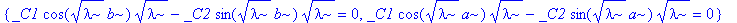 sist := {_C1*cos(sqrt(lambda)*b)*sqrt(lambda)-_C2*sin(sqrt(lambda)*b)*sqrt(lambda) = 0, _C1*cos(sqrt(lambda)*a)*sqrt(lambda)-_C2*sin(sqrt(lambda)*a)*sqrt(lambda) = 0}