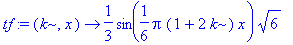 tf := proc (k, x) options operator, arrow; 1/3*sin(1/6*Pi*(1+2*k)*x)*sqrt(6) end proc
