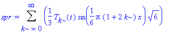 spr := Sum(1/3*T[k](t)*sin(1/6*Pi*(1+2*k)*x)*sqrt(6),k = 0 .. infinity)