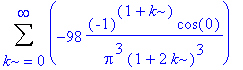Sum(-98*(-1)^(1+k)*cos(0)/Pi^3/(1+2*k)^3,k = 0 .. infinity)