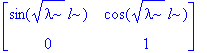 matrix([[sin(sqrt(lambda)*l), cos(sqrt(lambda)*l)], [0, 1]])