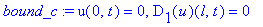 bound_c := u(0,t) = 0, D[1](u)(l,t) = 0