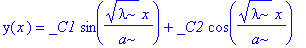 y(x) = _C1*sin(1/a*lambda^(1/2)*x)+_C2*cos(1/a*lambda^(1/2)*x)