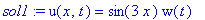sol1 := u(x,t) = sin(3*x)*w(t)