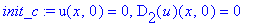 init_c := u(x,0) = 0, D[2](u)(x,0) = 0