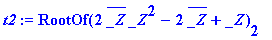 t2 := RootOf(2*conjugate(_Z)*_Z^2-2*conjugate(_Z)+_...