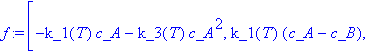 f := [-k_1(T)*c_A-k_3(T)*c_A^2, k_1(T)*(c_A-c_B), -...