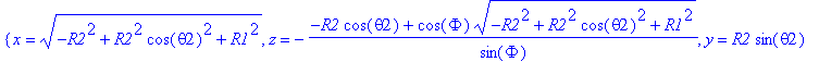 {x = sqrt(-R2^2+R2^2*cos(theta2)^2+R1^2), z = -(-R2...