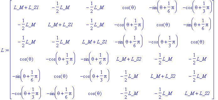 L := matrix([[L_M+L_S1, -1/2*L_M, -1/2*L_M, cos(the...