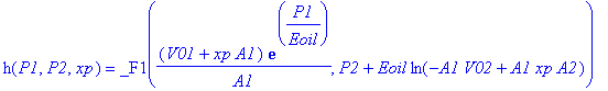 h(P1,P2,xp) = _F1((V01+xp*A1)*exp(1/Eoil*P1)/A1,P2+Eoil*ln(-A1*V02+A1*xp*A2))