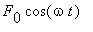 F[0]*cos(omega*t)