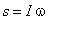 s = I*omega