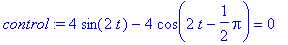 control := 4*sin(2*t)-4*cos(2*t-1/2*Pi) = 0