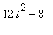 12*t^2-8